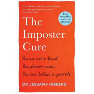 The Imposter Cure: How to stop feeling like a fraud and escape the mind-trap of imposter syndrome