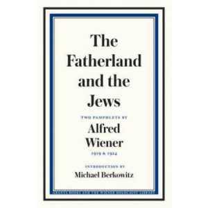 Fatherland and the Jews: Two Pamphlets by Alfred Wiener, 1919 and 1924, The