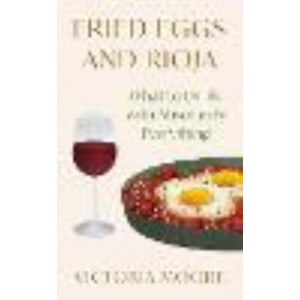 Fried Eggs and Rioja: What to Drink with Absolutely Everything