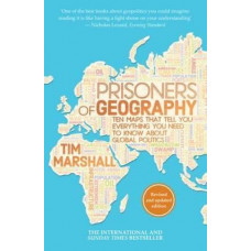 Prisoners of Geography: Ten Maps That Tell You Everything You Need to Know About Global Politics