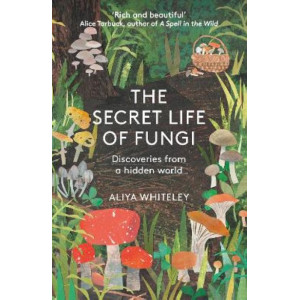 The Secret Life of Fungi: Discoveries From a Hidden World
