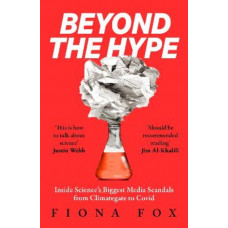 Beyond the Hype: Inside Science's Biggest Media Scandals from Climategate to Covid