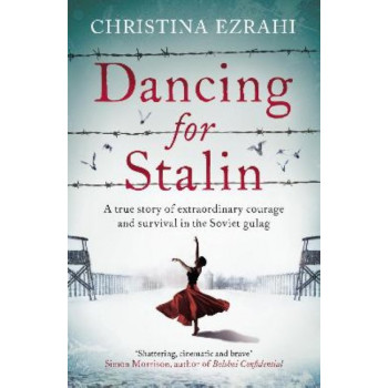 Dancing for Stalin: A True Story of Extraordinary Courage and Survival in the Soviet Gulag