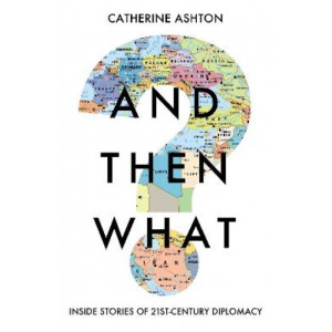 And Then What?: Stories from Twenty-First-Century Diplomacy