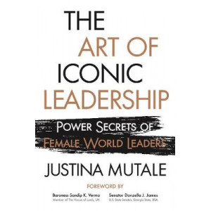 Art of Iconic Leadership: Power Secrets of Female World Leaders, The