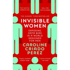 Invisible Women: Exposing Data Bias in a World Designed for Men