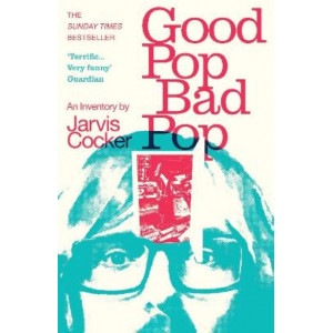 Good Pop, Bad Pop: The Sunday Times bestselling hit from Jarvis Cocker