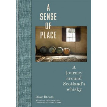 Sense of Place, A:  Journey Around Scotland's Whisky