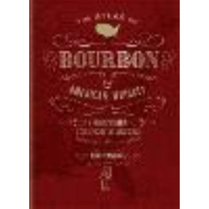 Atlas of Bourbon and American Whiskey:  journey through the spirit of America