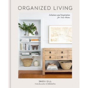Organized Living: Solutions and Inspiration for Your Home