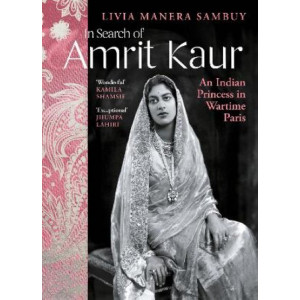In Search of Amrit Kaur: An Indian Princess in Wartime Paris