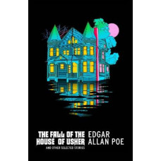 The Fall of the House of Usher and Other Selected Stories