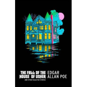 The Fall of the House of Usher and Other Selected Stories