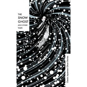 The Snow Ghost and Other Tales: Classic Japanese Ghost Stories