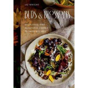 Buds and Blossoms: Delicious and Beautiful Edible Flower Recipes