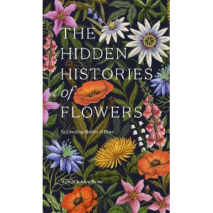 The Hidden Histories of Flowers: Fascinating Stories of Flora