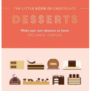 The Little Book of Chocolate: Desserts: Make Your Own Desserts at Home