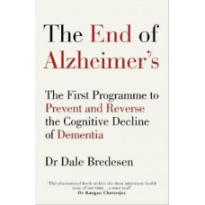 End of Alzheimer's: The First Programme to Prevent and Reverse the Cognitive Decline of Dementia