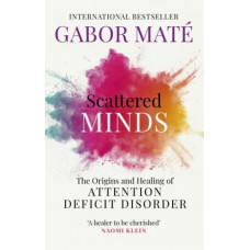 Scattered Minds: The Origins and Healing of Attention Deficit Disorder