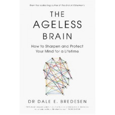 The Ageless Brain: How to Sharpen and Protect Your Mind for a Lifetime