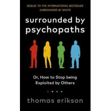 Surrounded by Psychopaths: or, How to Stop Being Exploited by Others