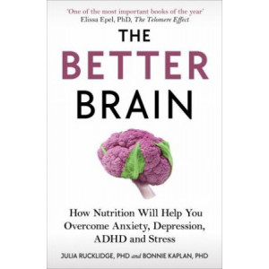 Better Brain: How Nutrition Will Help You Overcome Anxiety, Depression, ADHD and Stress