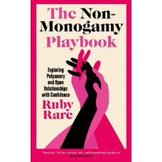 The Non-Monogamy Playbook: Exploring Polyamory and Open Relationships with Confidence