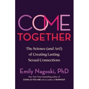 Come Together: The Science (and Art) of Creating Lasting Sexual Connections