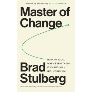 Master of Change; How to excel when everything is changing including you