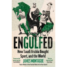 Engulfed: How Saudi Arabia Bought Sport, and the World