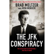 The JFK Conspiracy: The Secret Plot to Kill Kennedy, And Why It Failed