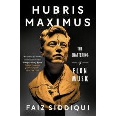 Hubris Maximus: The Shattering of Elon Musk