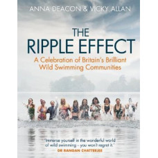 The Ripple Effect: A Celebration of Britain's Brilliant Wild Swimming Communities