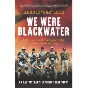 We Were Blackwater: Life, death and madness in the killing fields of Iraq - an SAS veteran's explosive true story