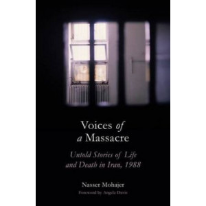 Voices of a Massacre: Untold Stories of Life and Death in Iran, 1988