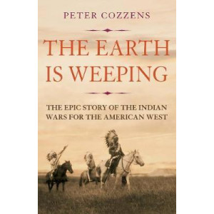 Earth is Weeping: The Epic Story of the Indian Wars for the American West