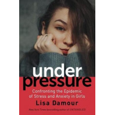 Under Pressure: Confronting the Epidemic of Stress and Anxiety in Girls