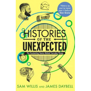 Histories of the Unexpected: The Fascinating Stories Behind Everyday Things