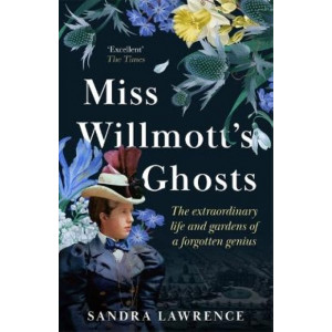 Miss Willmott's Ghosts: the extraordinary life and gardens of a forgotten genius