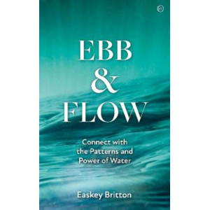 Ebb and Flow: Connect with the Patterns and Power of Water