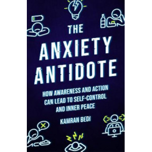 Anxiety Antidote, The : How awareness and action can lead to self-control and inner peace