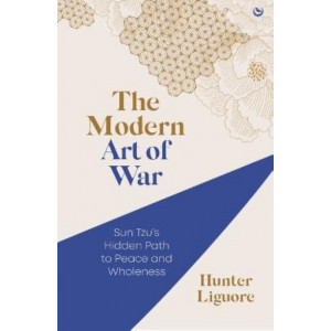 The Modern Art of War: Sun Tzu's Hidden Path to Peace and Wholeness