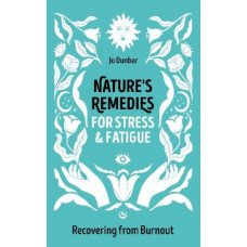 Nature's Remedies for Stress and Fatigue: Recovering from Burnout
