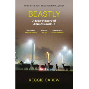 Beastly: A New History of Animals and Us