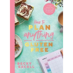 How to Plan Anything Gluten Free:  Meal Planner and Food Diary, with Recipes and Trusted Tips