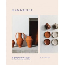 Handbuilt: A Modern Potter's Guide to Handbuilding with Clay