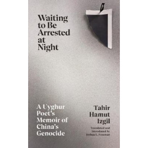 Waiting to Be Arrested at Night: A Uyghur Poet's Memoir of China's Genocide