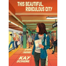 This Beautiful, Ridiculous City: A Graphic Memoir