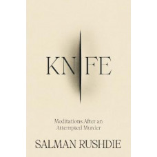 Knife: Meditations After an Attempted Murder *Baillie Gifford Prize 2024 Longlist*