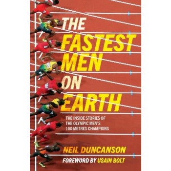 Fastest Men on Earth:  Inside Stories of the Olympic Men's 100m Champions